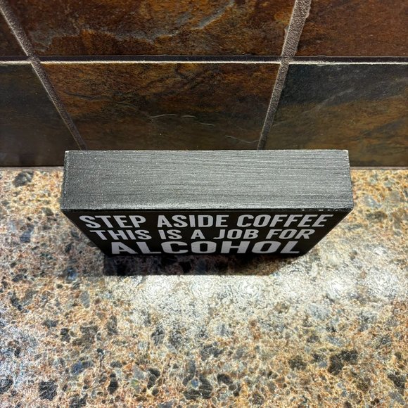 STEP ASIDE COFFEE THIS IS A JOB FOR ALCOHOL Wooden Sign Quill to Paper Sixtrees - Picture 2 of 8